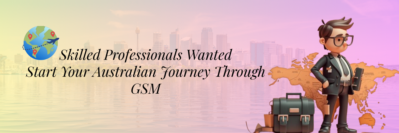 Skilled Professionals Wanted: Start Your Australian Journey Through GSM